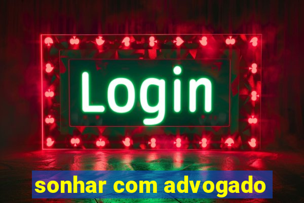 sonhar com advogado